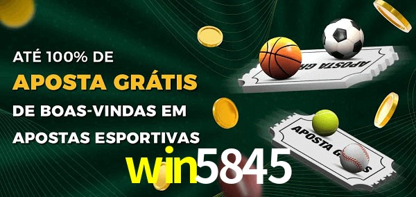 win5845 Ate 100% de Aposta Gratis